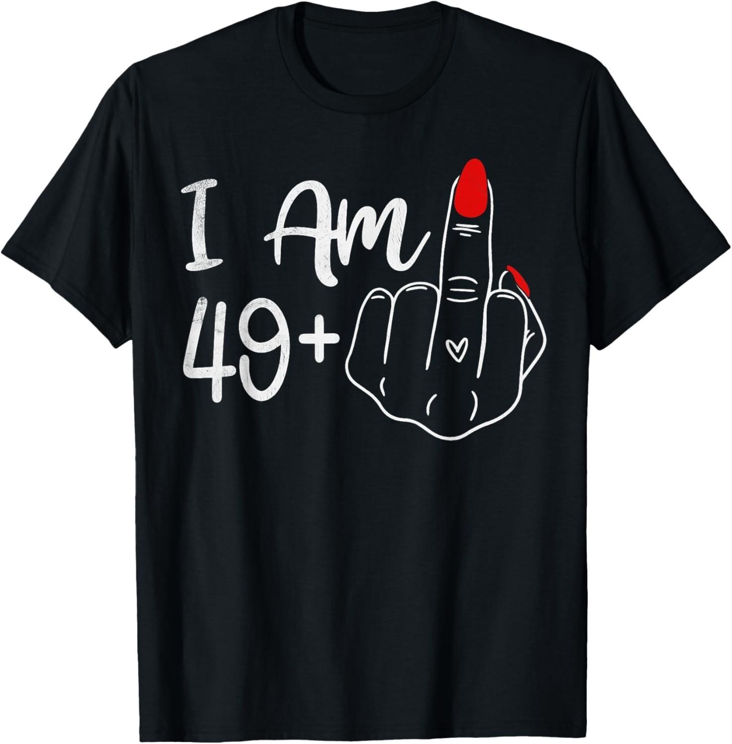 I Am 49 Plus 1 Middle Finger Funny 50th Birthday Women T-Shirt Mens Womens Tees Top unisex shirt L