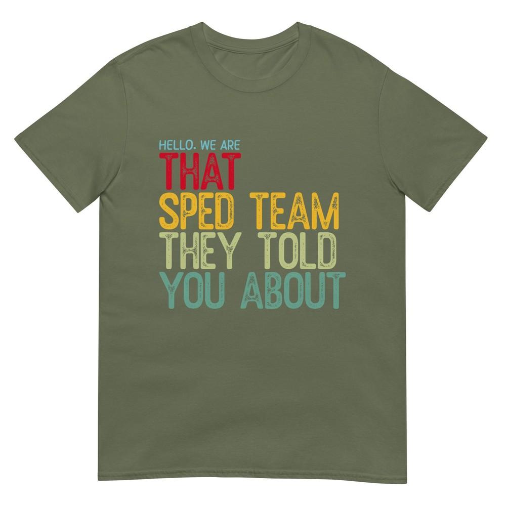 Hello We Are That Sped Team They Told You About TShirt