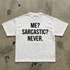 Me? Sarcastic? Never. T-Shirt | Funny Sarcasm Quote Tee