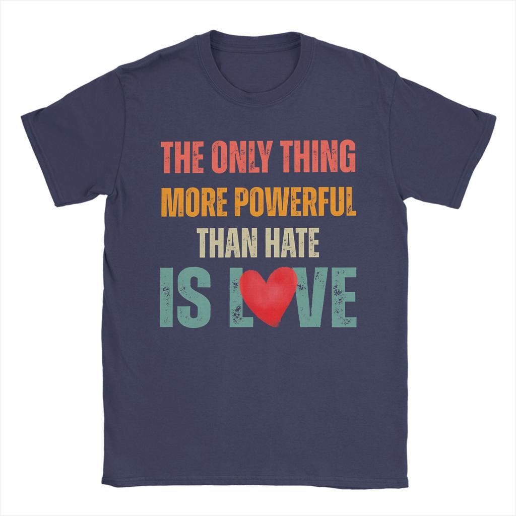 The Only Thing More Powerful Than Hate Is Love TShirt for Men Funny Cotton Tees O Neck Short Sleeve T Shirts Big Size Clothing