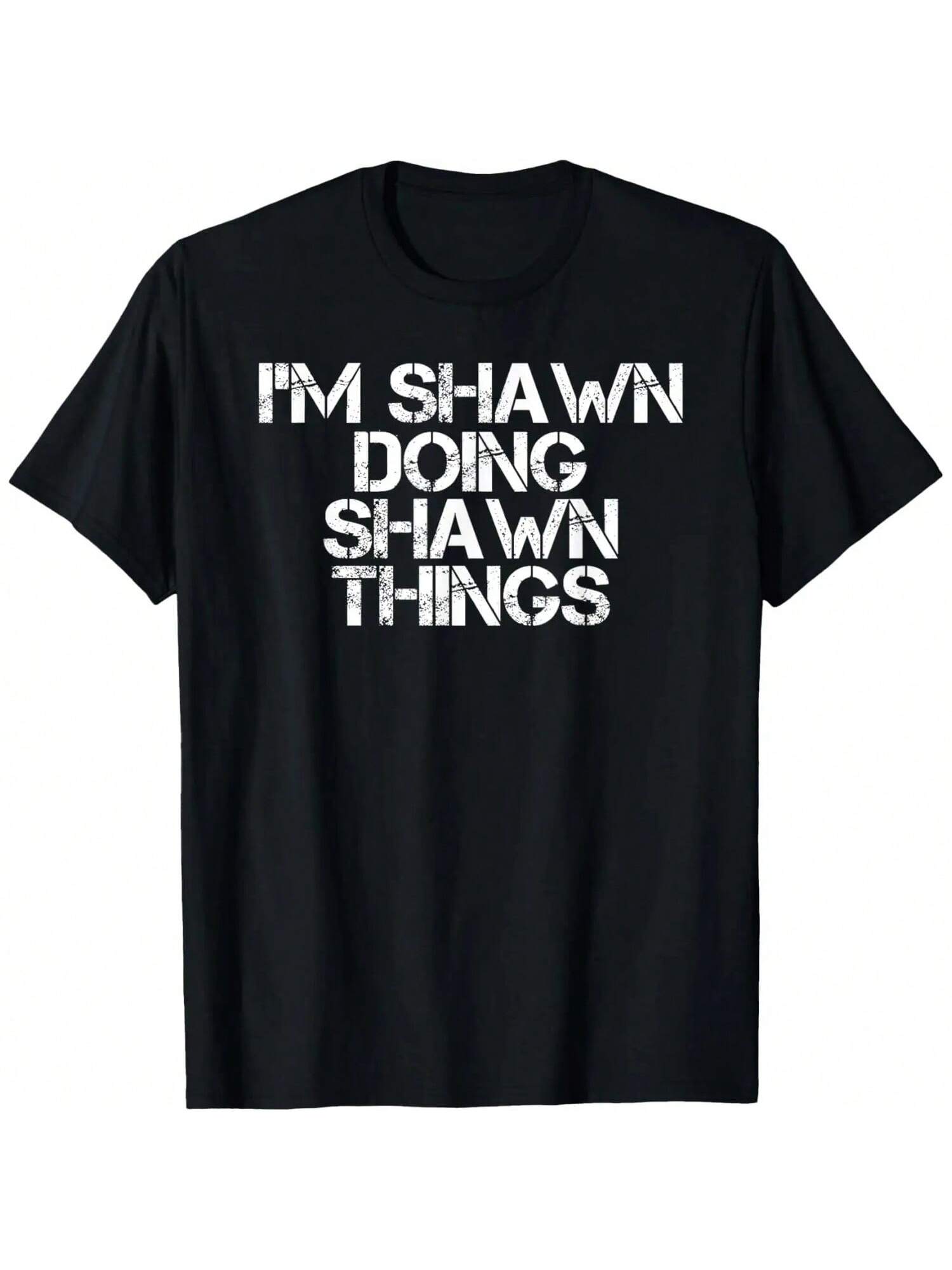 I M SHAWN DOING SHAWN THINGS Shirt Funny Christmas Gift Idea T-Shirt S