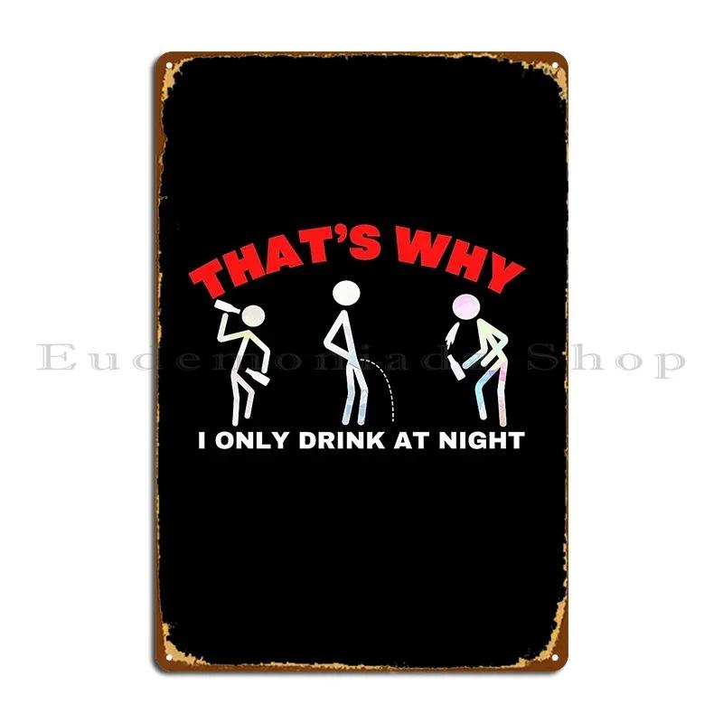 That S Why I Only Drink At Night Metal Sign Printing Classic Club Funny Club Bar Tin Sign Poster