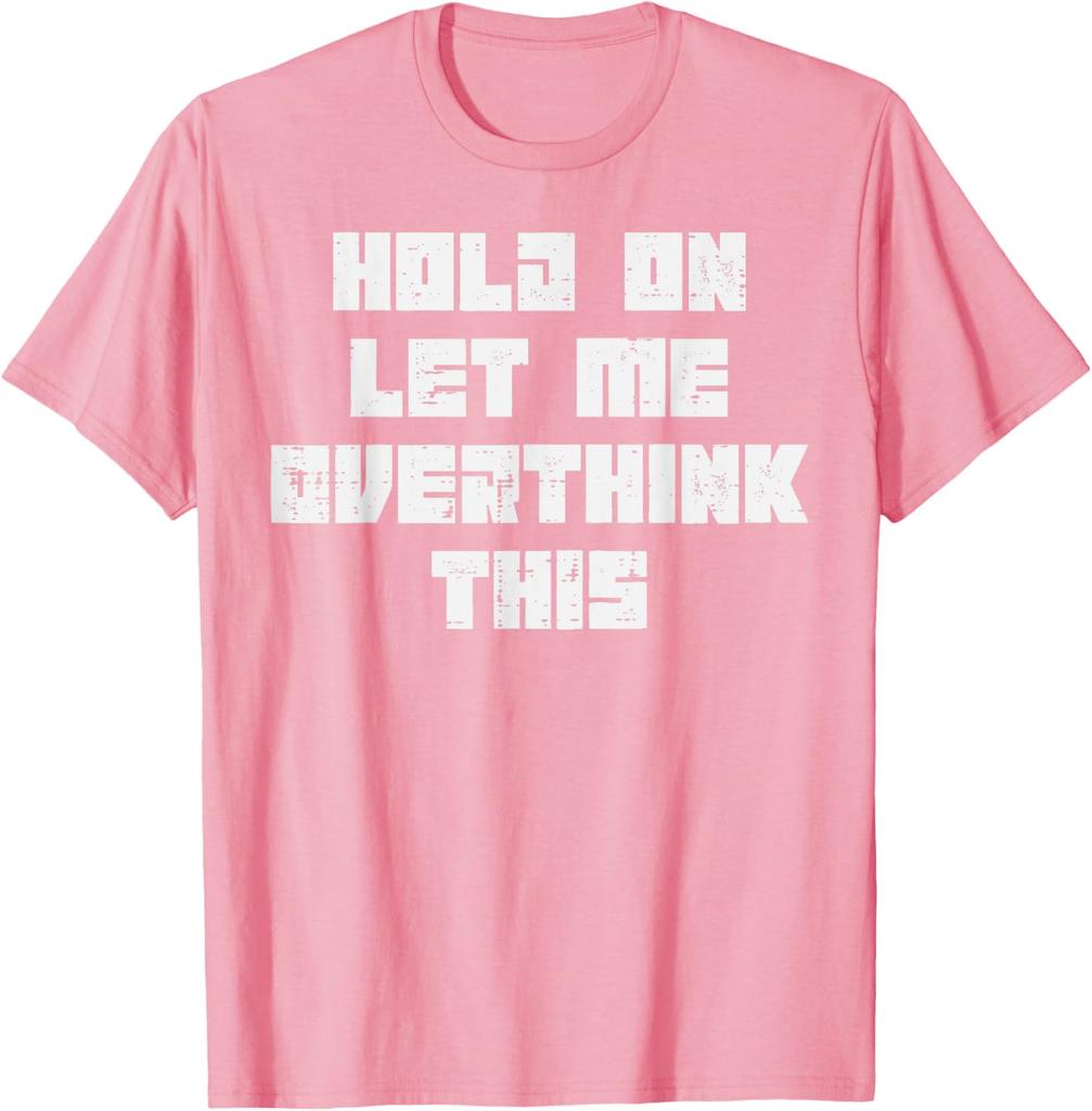 Hold On Let Me Overthink This Funny Sarcastic Graphic Tshirt Casual Tee For Unisex Unisex