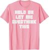 Hold On Let Me Overthink This Funny Sarcastic Graphic Tshirt Casual Tee For Unisex Unisex