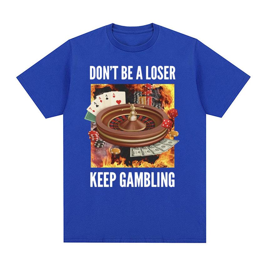 Don't Be A Loser, Keep Gambling Unisex Meme T-Shirt - Funny Roulette and Poker Graphic Tshirts for Men Vintage Oversized T Shirt