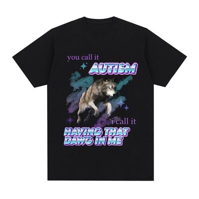 Nazywacie to autyzmem, ja nazywam to posiadaniem tego psa we mnie T-shirt Śmieszny mem z wilkiem Koszulki z krótkim rękawem Męskie Damskie Bawełniane t-shirty Topy