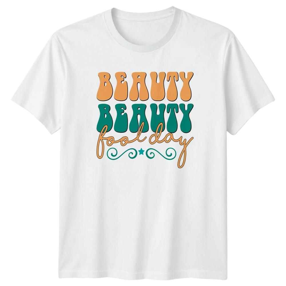 Beauty Beauty Fool Day TShirt Retro Style Holiday Gift For Him And Her S