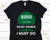 Saudi Arabia Is Calling I Must Go Shirt, Saudi Arabian Gift, Flag Of Saudi Arabia, Kingdom of Saudi Arabia, Gift For Saudi Arabian Patriots