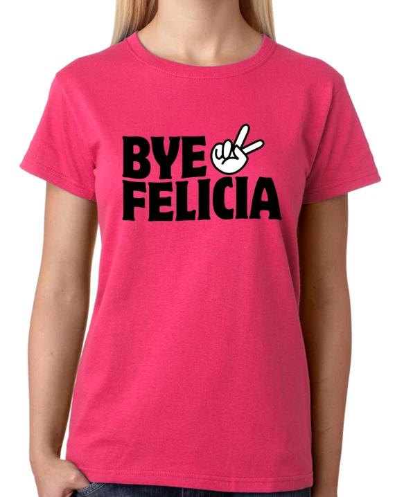 Bye Felicia Peace T-Shirt Ladies Fitted Tee Womens Fashion Top XXL