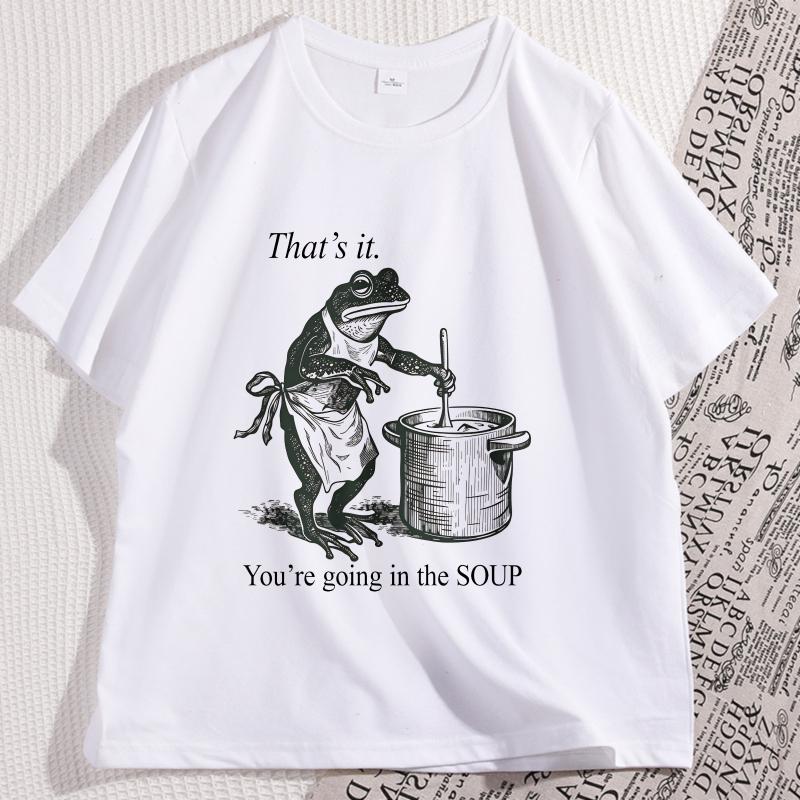 Funny Frog T Shirt Thats It Youre Going In The Soup Tshirt Weird Trendy Cotton Tshirt Unisex Unisex High Quality Streetwear