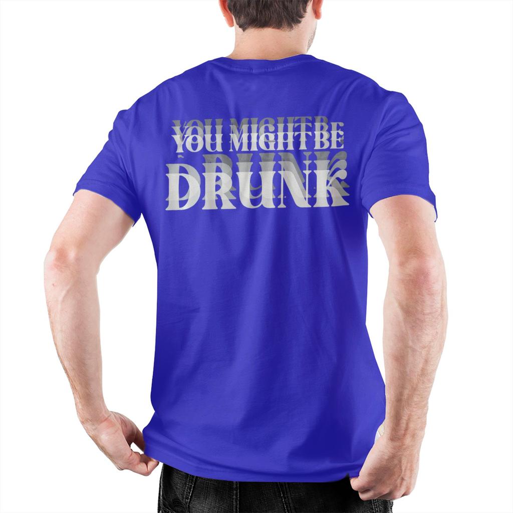 Funny Drinking Humor You Might Be Drunk Apparel Unisex Wounisex T Shirt Cotton Tee New Arrival Tshirt Clothing