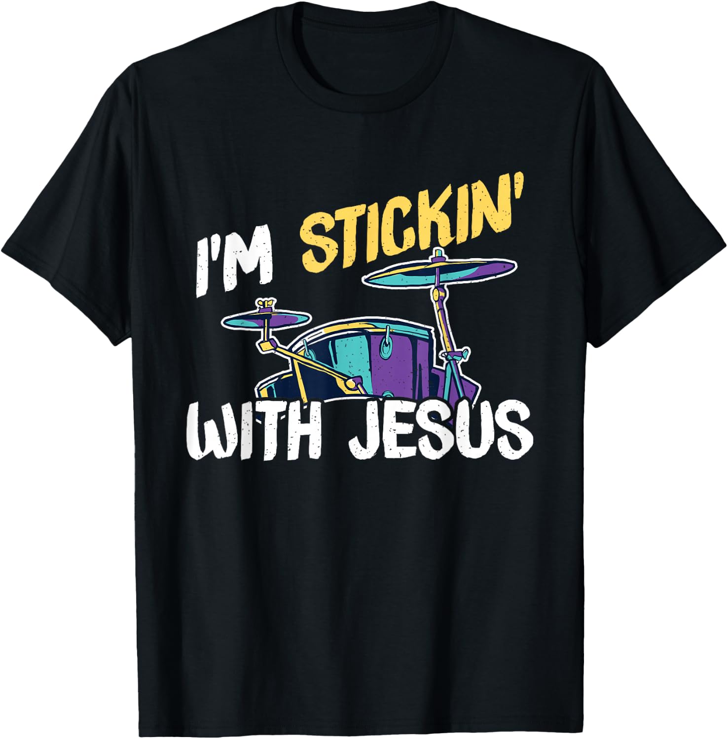 Religious I m Stickin  With Jesus Drums Sticks Drummer Gift T-Shirt Unisex T-Shirt L