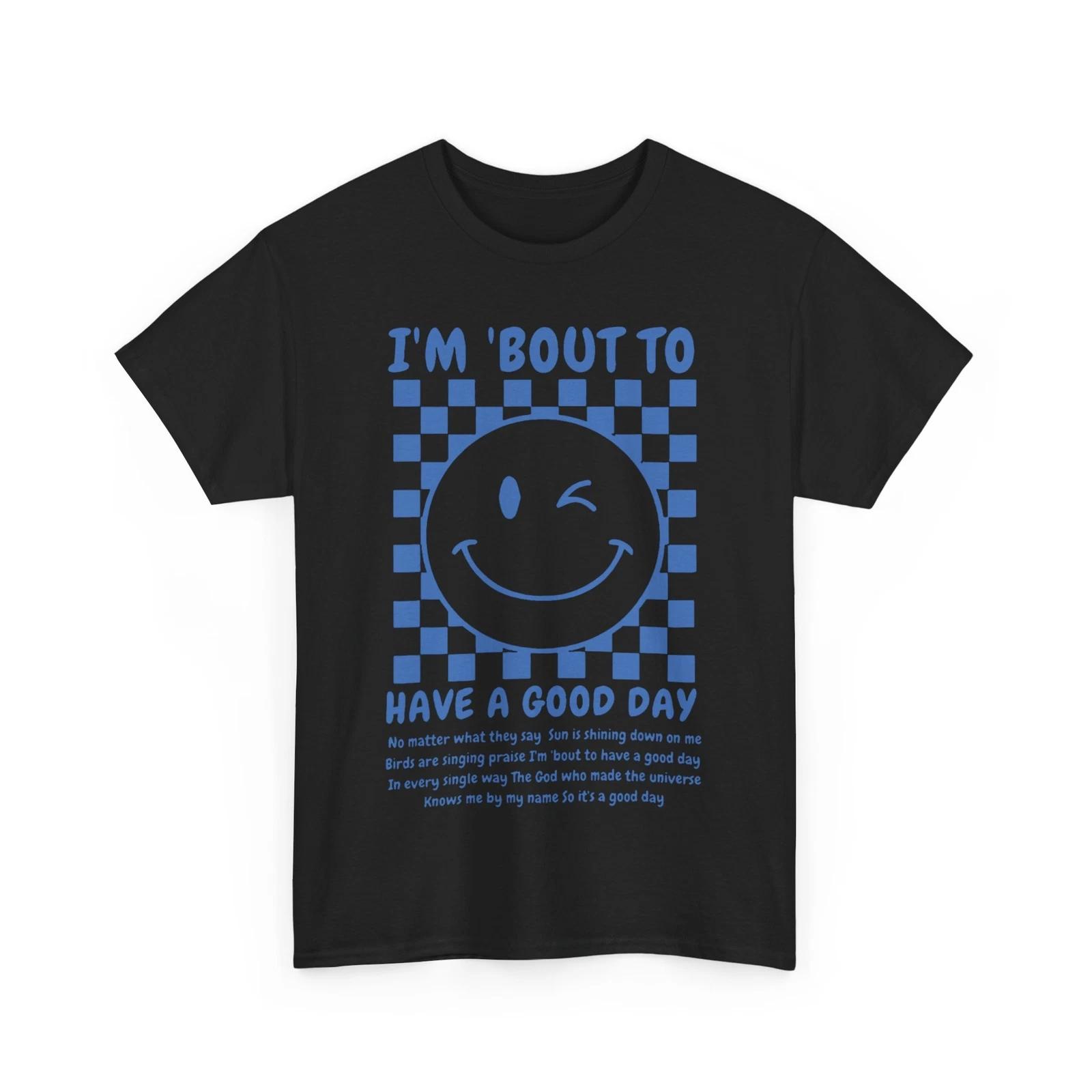 Smile Face Shirt, I m Bout To Have A Good Day Women Men Shirt S