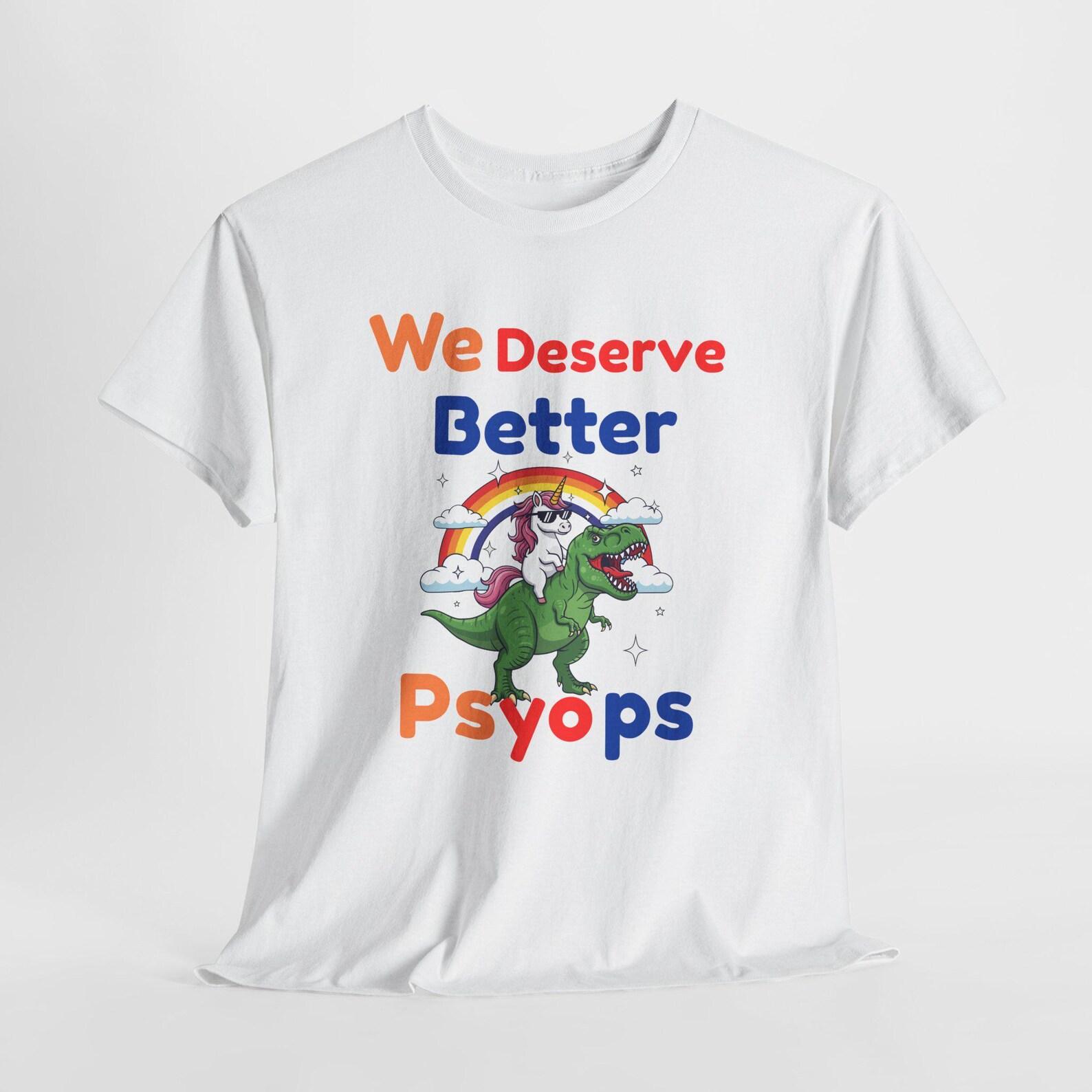 We Deserve Better Psyops T-shirt , Conspiracy Unisex Tee M