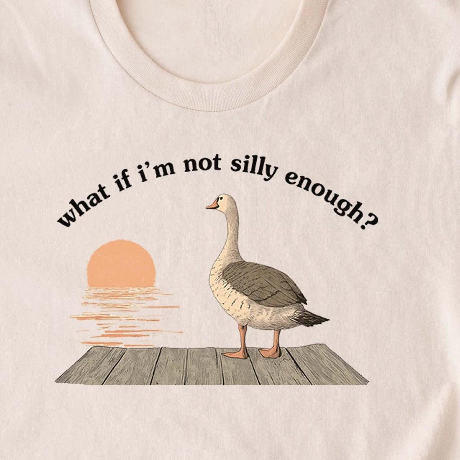 Funny Goose T-Shirt Duck Shirt. What if I m Not Silly Enough. Meme T-shirt Gift Idea. Trending Tee Tshirt. Bird Nerd Animal Graphic Memes S