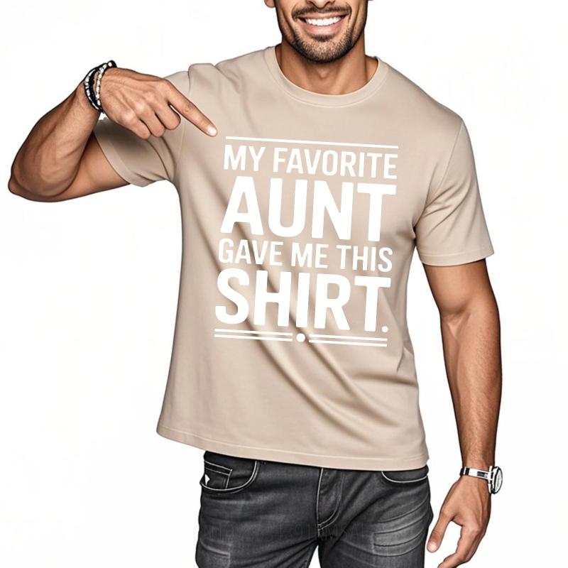 Daily Wear Summer Women T Shirt My Favorite Aunt Gave Me This Shirt Short Sleeve Relaxed Fit Oneck Tees Cotton Tshirt For Men