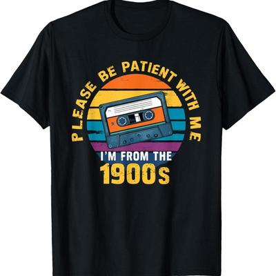 Please Be Patient With Me I'M From The 1900S Funny Dad T Shirt