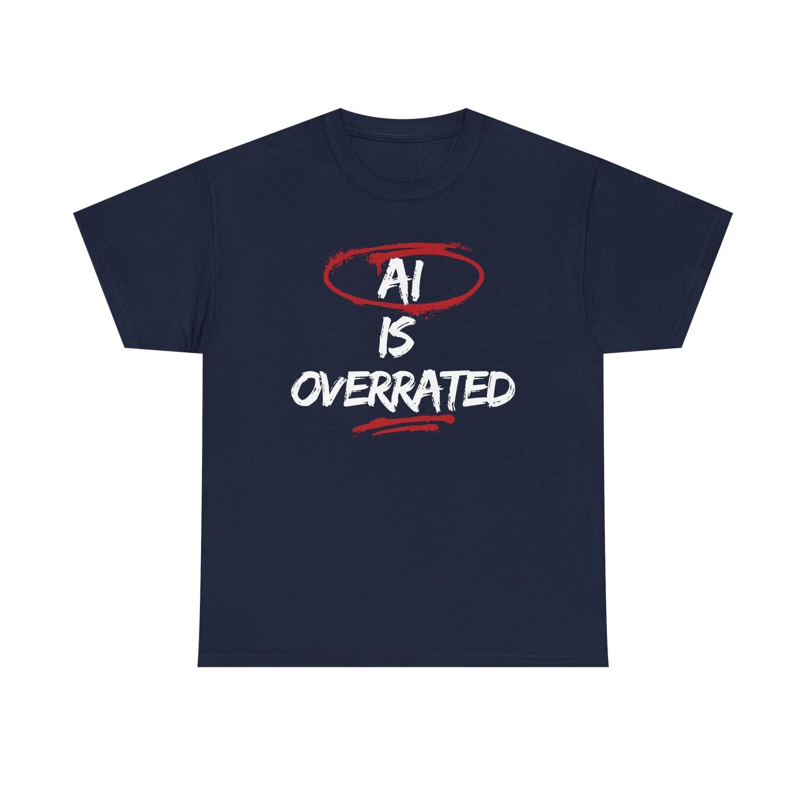 Funny T shirt AI Is Overrated|Artificial Intelligence Graphic Tee Women Men Gift XL