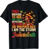 Juneteenth Shirts Women I Am the Storm Black Freedom 1865 T-Shirt