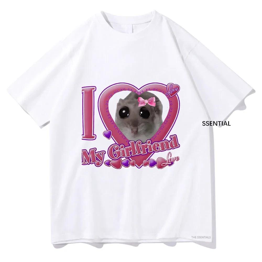 Cute I Love My Girlfriend Sad Hamster T Shirts Funny UnisexWomen Clothing Harajuku Aesthetic Tshirt Unisex Streetwear Tops