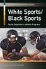 Buch White Sports/Black Sports : Racial Disparities In Athletic Programs