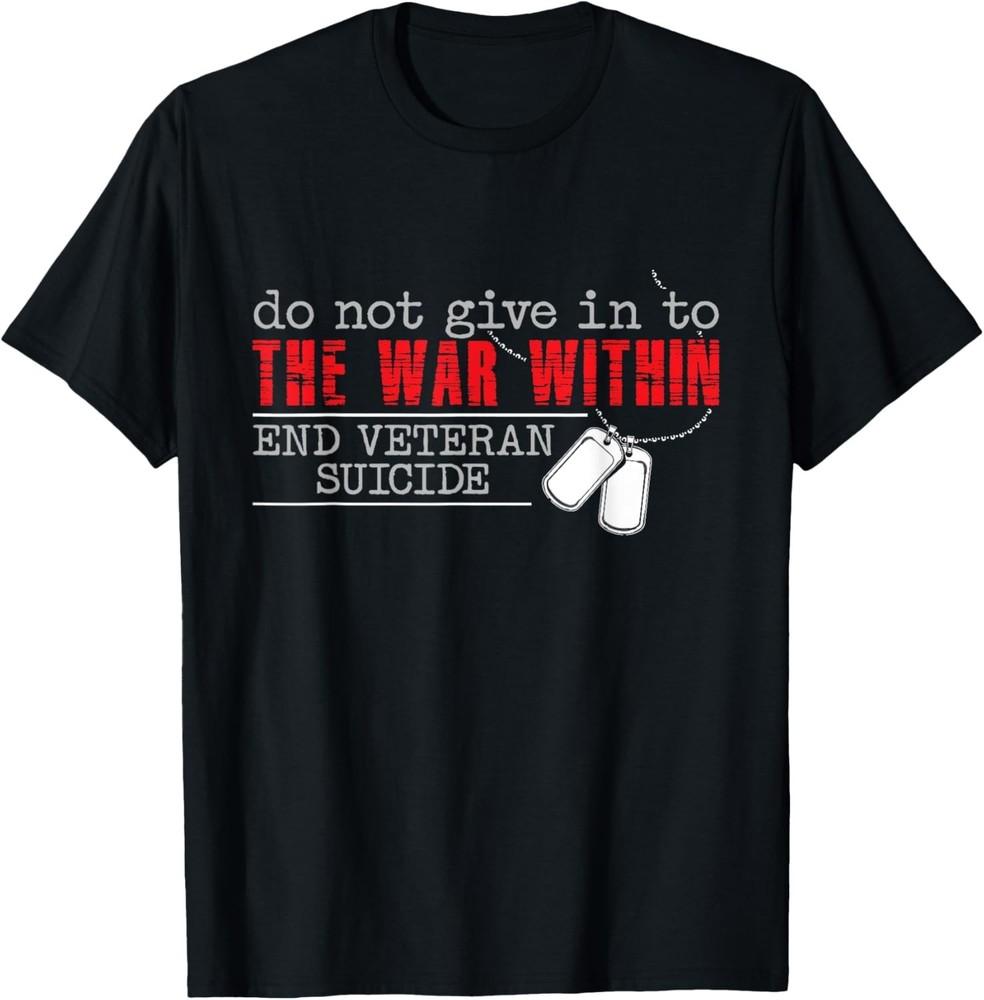 

Do Not Give In To The War Within End Veteran Suicide Support Gift Unisex T-Shirt 3XL