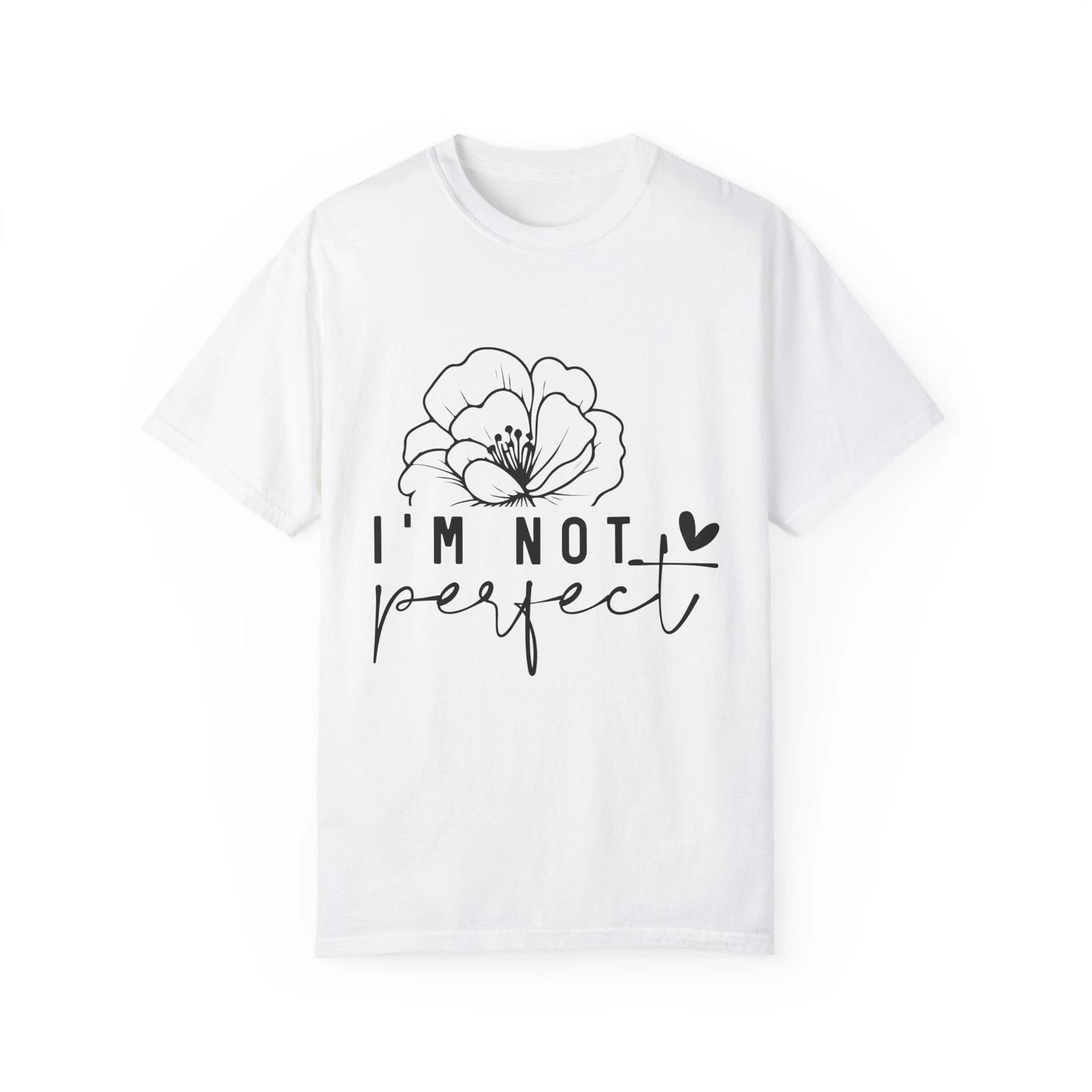 I m Not Perfect Floral Unisex Garment-Dyed T-shirt S