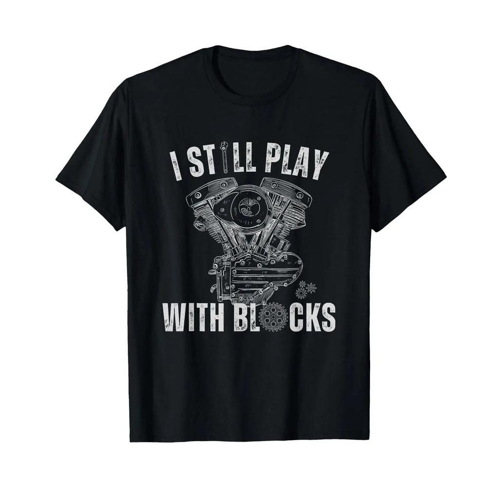I Still Play With Blocks Car Mechanic Racing Maintenance T Shirt Vintage Slightly Unisex Designer Clothes Soft