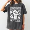 Fight For Those Without Your Privilege Shirt, Human's Rights, Women's Rights Tee Unisex T-Shirt