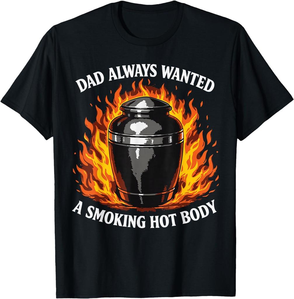 Dad Always Wanted A Smoking Hot Body Dad Joke Dark Humor T-Shirt