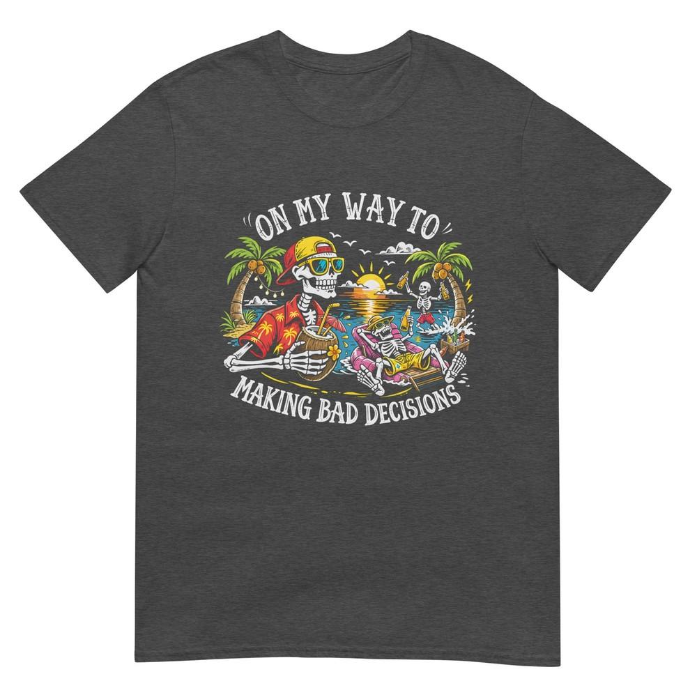 On My Way To Making Bad Decisions Skeleton Beach Vacation Tshirt