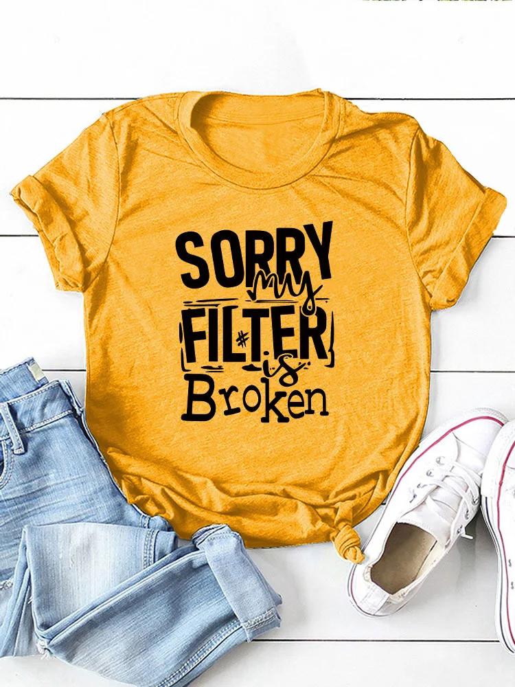 Sorry My Filter Is Broken Print Women T Shirt Short Sleeve O Neck Loose Women Tshirt Ladies Tee Shirt Tops Camisetas Mujer