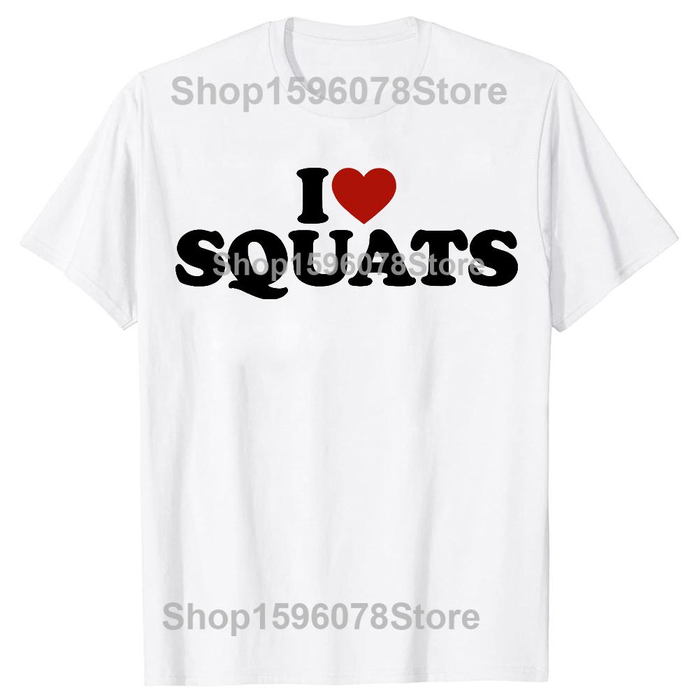 Funny I Love Squats Workout Gym T-Shirt Summer Men Women Clothing Fashion T Shirts Cotton Short Sleeve Christmas T-shirt Tops
