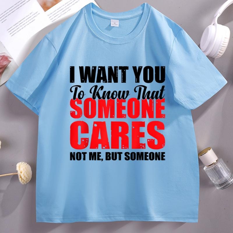 I Want You To Know Someone Cares Funny Humor Printed Tshirt Cotton Short Sleeve Unisex Unisex Tees Casual Oneck Unisexswear