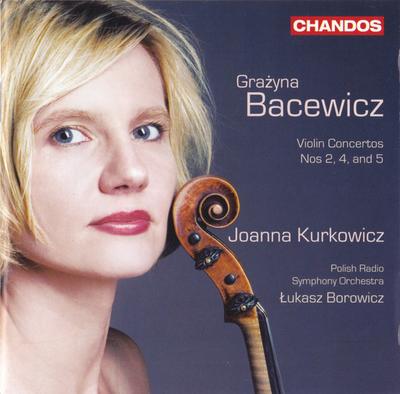 CD GRA?YNA BACEWICZ ? JOANNA KURKOWICZ - Violin Concertos Nos 2, 4 And 5 CHAN10673 Chandos 2011 UK ObiClassical Used