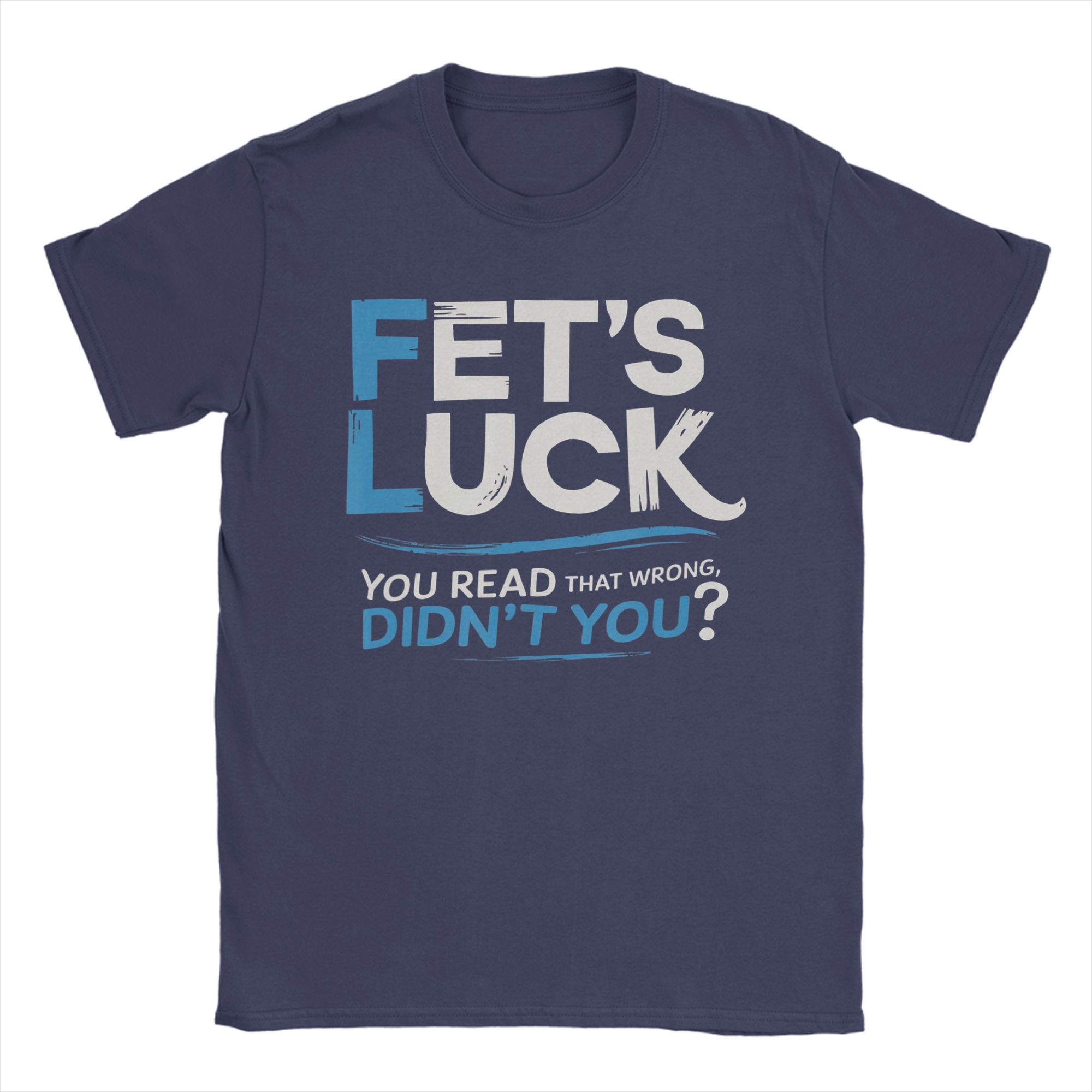 

Novelty Fets Luck Wordplay Funny Sarcastic Humor TShirts for Men O Neck Cotton T Shirt Short Sleeve Tees Plus Size Clothing 4XL