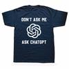 Funny Dont Ask Me Ask ChatGPT Graphic Tshirts Men Womens Fashion Casual Tshirt 100 Cotton Loose Oversized T Shirt