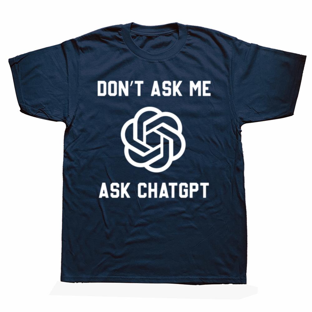 Funny Dont Ask Me Ask ChatGPT Graphic Tshirts Men Womens Fashion Casual Tshirt 100 Cotton Loose Oversized T Shirt