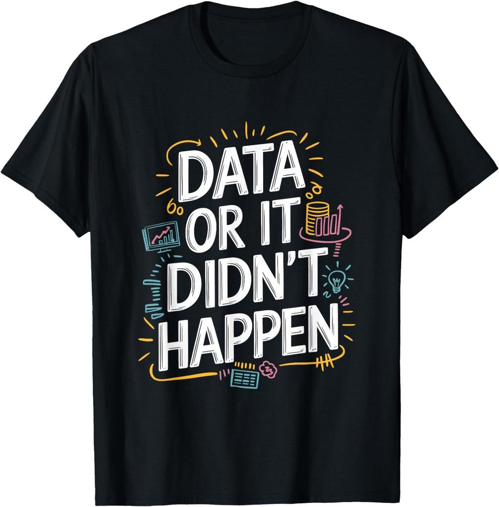 Data Or It Didn'T Happen, Data Science And Data Scientist T-Shirt