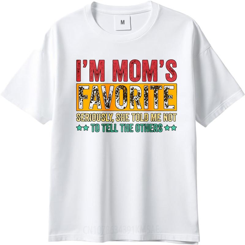 Daily Wear Summer Unisex T Shirt Im Moms Favorite Seriously She Told Me Not To Tell The Others Short Sleeve Adult O Neck Tops
