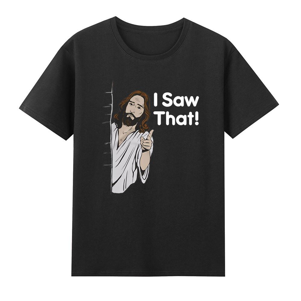 I Saw That Jesus Judging Funny Jesus Meme Christian Quote Novelty Unisexs Tshirt S