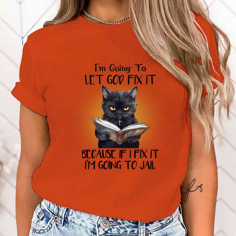 (High Quality T Shirt)Hot Sales Cat I'M Going To Let God Fix It Because If I Fix It I'M Going To Jail T Shirts Women Summer Tops
