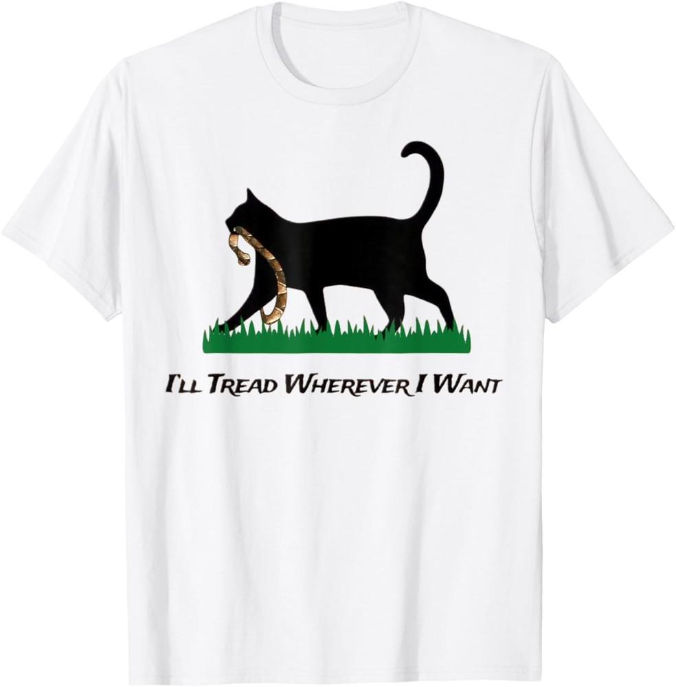 I ll Tread Wherever I Want Funny Cat Lady T-Shirt Unisex T-Shirt XXXL