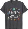 I Need Space Shirt Funny Astronomy Science T-Shirt Printed Tees for Men New Arrival Cotton T Shirts Design