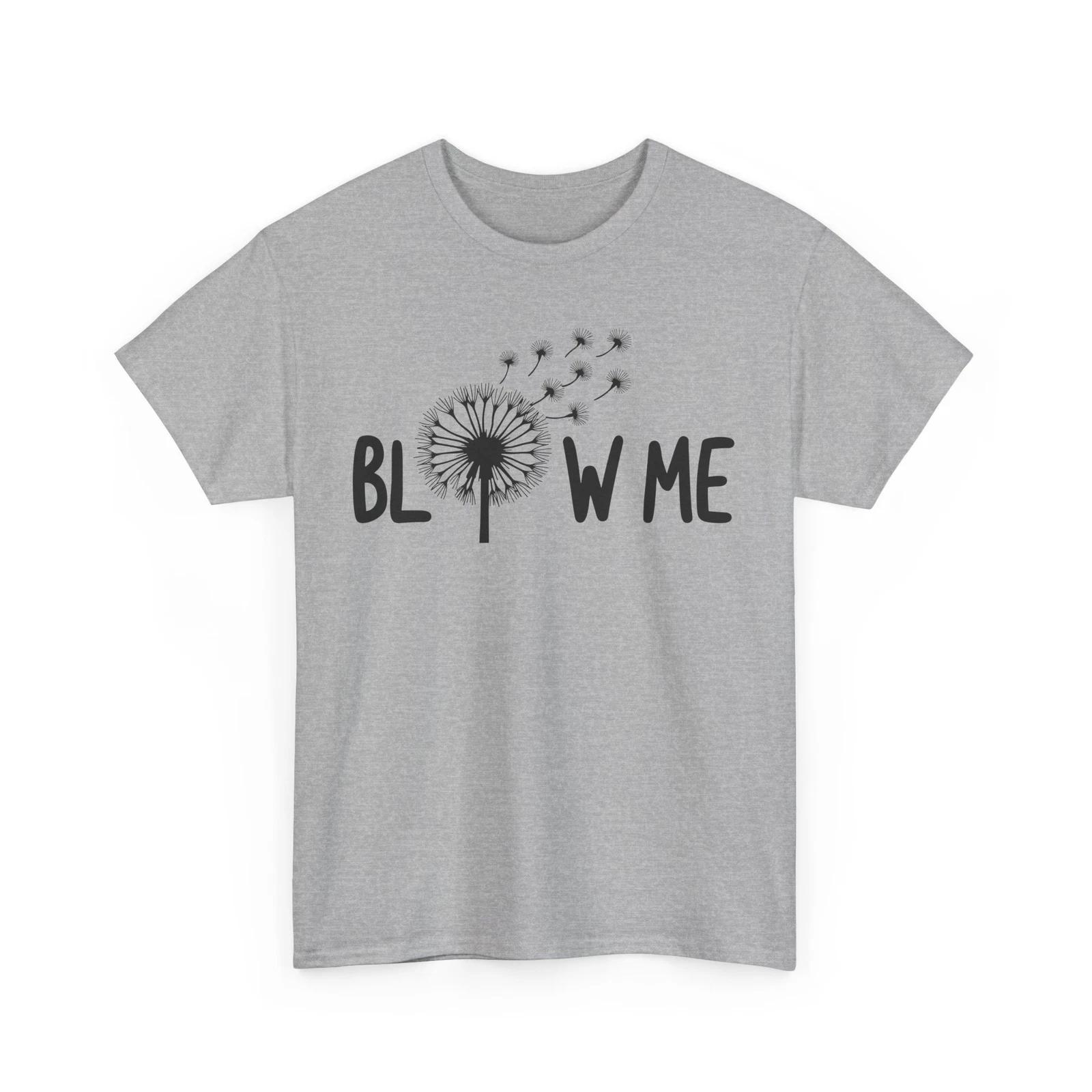 Sarcastic T-Shirt | Witty & Clever Humor Shirt - Blow Me Tee 3XL