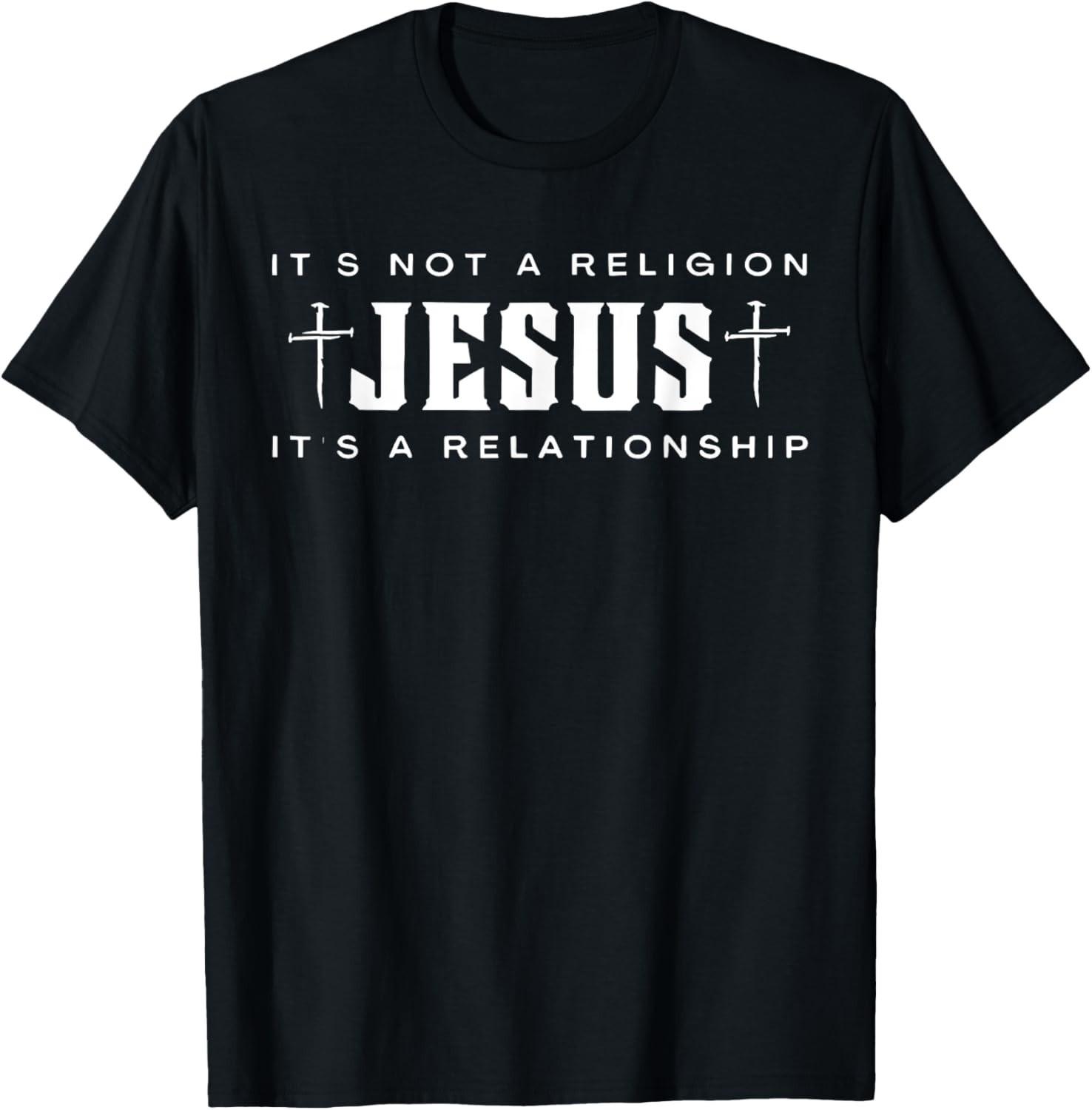 Jesus Not A Religion It s A Relationship Christian Quote T-Shirt Mens Womens Tees Top 2XL