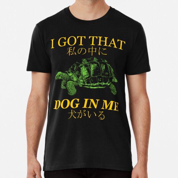 I Got That Dog In Me Japanese T-Shirt S-5XL Best T-Shirt