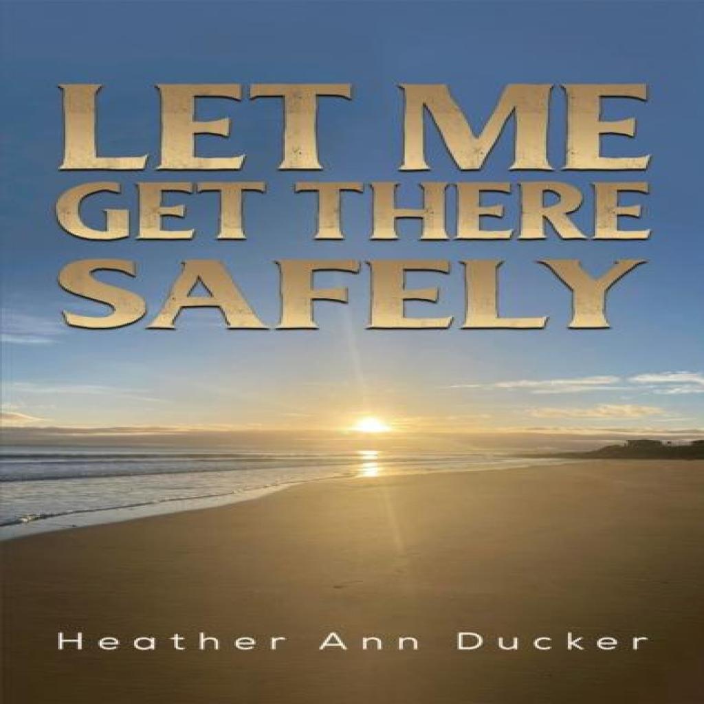 Let Me Get There Safely by Heather Ann Ducker Paperback Book 9781035822171