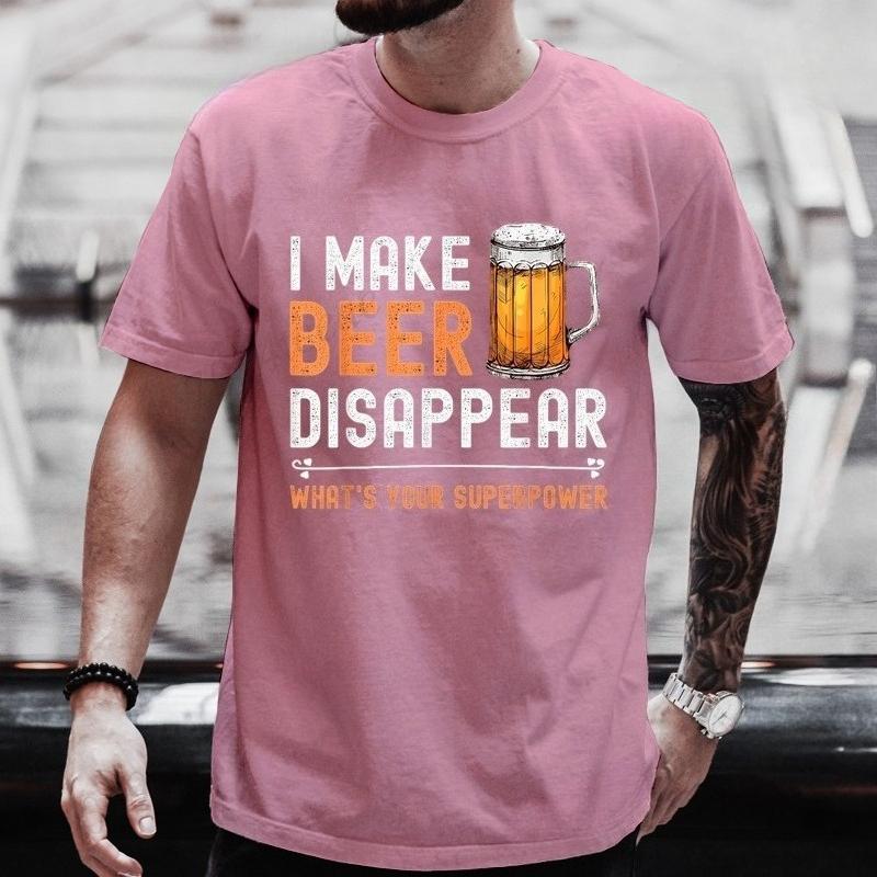 I Make Beer Disappear Whats Your Superpower Funny Drinking TShirt for Men Casual TShirt Fashion Men Tee TShirts Clothing Tops