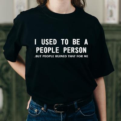 Streetwear I Used To Be A People Person But People Ruined That for Me T Shirt Womens Tee Casual Summer Round Neck Oversized Top
